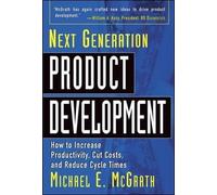 [(Next Generation Product Development: How to Increase Productivity, Cut Costs, and Reduce Cycle Times )] [Author: Michael McGrath] [May-2004]