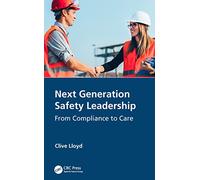 Next Generation Safety Leadership From Compliance to Care