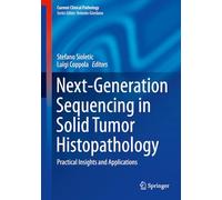 Next-Generation Sequencing in Solid Tumor Histopathology: Practical Insights and Applications (Current Clinical Pathology)
