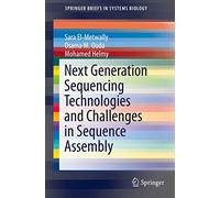 Next Generation Sequencing Technologies and Challenges in Sequence Assembly: 7 (SpringerBriefs in Systems Biology, 7)