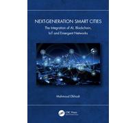 Next-Generation Smart Cities : The Integration of AI, Blockchain, IoT and Emergent Networks