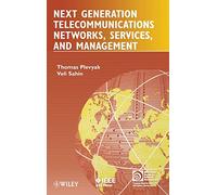 Next Generation Telecommunications Networks, Services, and Management (IEEE Press Series on Network and Service Management)