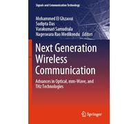 Next Generation Wireless Communication: Advances in Optical, mm-Wave, and THz Technologies (Signals and Communication Technology)