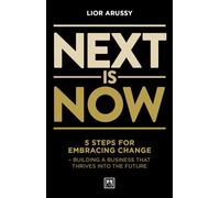 Next Is Now: 5 steps for embracing change - building a business that thrives into the future