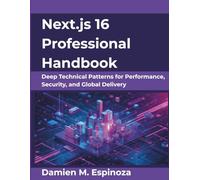 Next.js 16 Professional Handbook: Deep Technical Patterns for Performance, Security, and Global Delivery (The Evolving Technology Series)