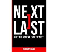 Next > Last: A Practical Method for Staying Present, Resetting Under Pressure, and Taking the Next Right Step