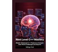 Next Level c++ Mastery: Master Advanced C++ Projects to Conquer Real-World Challenges and Beyond”