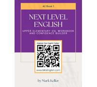 Next Level English - Upper Elementary ESL Workbook and Confidence Builder (Book 1) (MK's Complete English Series: Step-by-Step English Learning from A1 to C2)