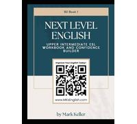 Next Level English - Upper Intermediate ESL workbook and Confidence Builder: Book 1 (MK's Complete English Series: Step-by-Step English Learning from A1 to C2)