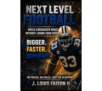 Next Level Football: Build Linebacker Mass Without Losing Your Speed: 2 (The Complete Linebacker Development System)
