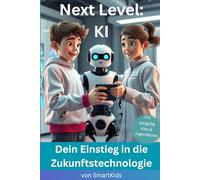 Next Level: KI - Dein Einstieg in die Zukunftstechnologie: Für smarte Kinder und Jugendliche