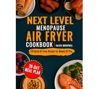 Next Level Menopause Air Fryer Cookbook: 120 Quick Air Fryer Recipes for Women 45 Plus