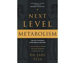 Next-Level Metabolism: The Art and Science of Metabolic Mastery