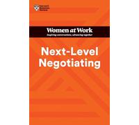 Next-Level Negotiating (HBR Women at Work Series)