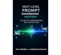 Next-Level Prompt Engineering Mastery: The Art of Communicating with AI Effectively