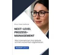 Next-Level Prozessmanagement: Wie Unternehmen ihre Abläufe schnell und einfach digitalisieren