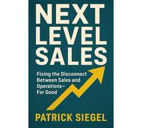 Next Level Sales: Fixing the Disconnect Between Sales and Operations-For Good (Next Level Series)