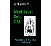 Next-level Solo GM: Advanced Solo RPG tricks made easy (Solo GM books)