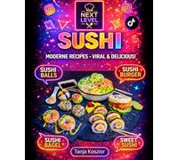 Next Level - Sushi: Bowl, Pizza, Burger, Taco & Fusion Rezepte: Rethinking Sushi - Creative Recipes Inspired by TikTok, Instagram & More