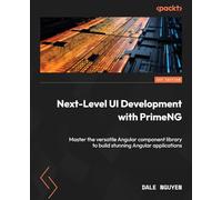 Next-Level UI Development with PrimeNG: Master the versatile Angular component library to build stunning Angular applications