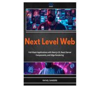 Next Level Web: Full-Stack Applications with Next.js 15, React Server Components, and Edge Rendering