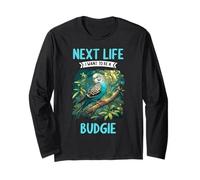 Next Life i Want to be a Budgie. Budgies Budgie Long Sleeve T-Shirt