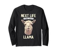 Next Life i Want to be a Llama. Llamas Llama Long Sleeve T-Shirt