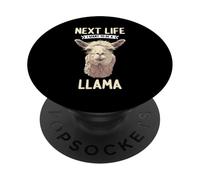 Next Life i want to be a Llama. Llamas Llama PopSockets Adhesive PopGrip