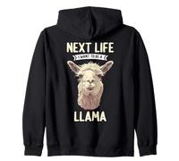 Next Life i want to be a Llama. Llamas Llama Zip Hoodie