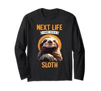 Next Life i Want to be a Sloth. Sloths Sloth Long Sleeve T-Shirt