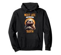 Next Life i want to be a Sloth. Sloths Sloth Pullover Hoodie