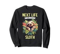Next Life i want to be a Sloth. Sloths Sloth Sweatshirt