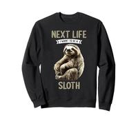 Next Life i want to be a Sloth. Sloths Sloth Sweatshirt