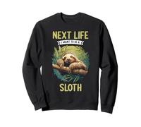 Next Life i want to be a Sloth. Sloths Sloth Sweatshirt