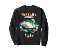 Next Life i want to be a Swan. Swans Swan Sweatshirt