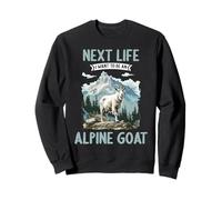 Next Life i want to be an Alpine Goat Sweatshirt