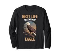 Next Life i Want to be an Eagle. Eagles Eagle Long Sleeve T-Shirt