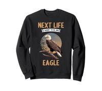 Next Life i want to be an Eagle. Eagles Eagle Sweatshirt