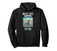 Next Life i want to be an Otter. Otters Otter Pullover Hoodie