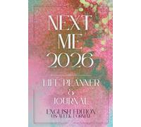 NEXT ME 2026 - Life Planner & Journal: From overwhelm to visible results - adapt goals, set a weekly focus & track routines. US w ormat (Sun-Sat).