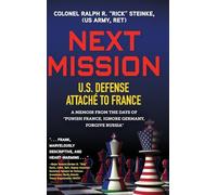 Next Mission: U.S. Defense Attaché to France. A memoir from the days of Punish France, Ignore Germany, Forgive Russia