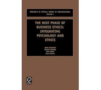 Next Phase of Business Ethics: Integrating Psychology and Ethics: 3 (Research in Ethical Issues in Organizations, 3)
