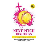 Next Pitch Devotions | Play Hard. Honor God. Next Play.: A 60-Day Christian Softball Devotional for Girls Ages 13-15 | Bible Devotions for Real-Life ... & Scripture (Christian Family Devotionals)