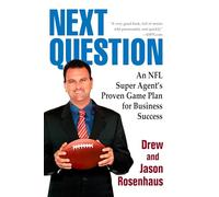 Next Question: An NFL Super Agent's Proven Game Plan for Business Success