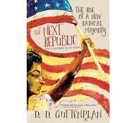 Next Republic, The: The Rise of a New Radical Majority