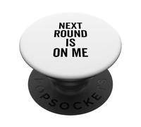 Next Round Is On Me Funny Drinking for Friends PopSockets Adhesive PopGrip