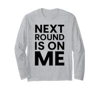 Next Round Is On Me White Lie Party Funny Sarcastic Drinking Long Sleeve T-Shirt