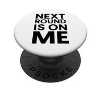 Next Round Is On Me White Lie Party Funny Sarcastic Drinking PopSockets Adhesive PopGrip