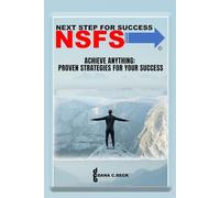 Next Step For Success: Achieve Anything: Proven Strategies For Your Success