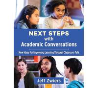 Next Steps with Academic Conversations: New Ideas for Improving Learning Through Classroom Talk